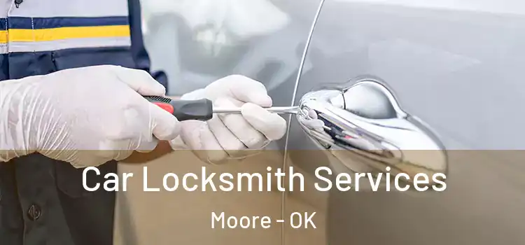 Car Locksmith Services Moore - OK