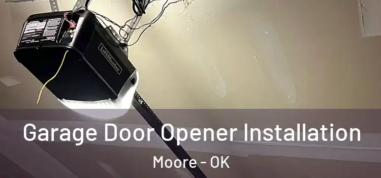 Garage Door Opener Installation Moore - OK