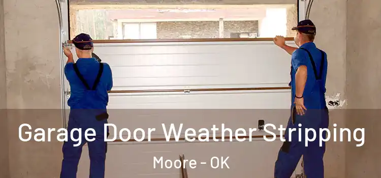  Garage Door Weather Stripping Moore - OK